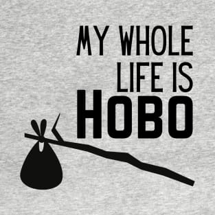 WHOLE LIFE IS HOBO T-Shirt